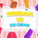 fireball vs ice cream 1